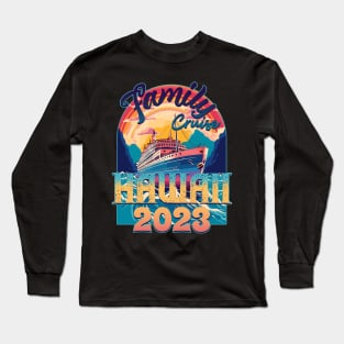 Family Cruise Hawaii 2023 Long Sleeve T-Shirt